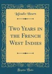 Two Years in the French West Indies (Classic Reprint)