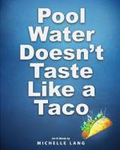 Pool Water Doesn't Taste Like a Taco: A Book about Swimming