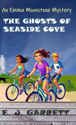 The Ghosts of Seaside Cove: An Emma Moonstone Mystery