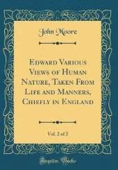 Edward Various Views of Human Nature, Taken From Life and Manners, Chiefly in England, Vol. 2 of 2 (Classic Reprint)