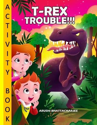 T-Rex Trouble - Activity Book: Coloring; Maze; Crosswords; Additions and Lots of Fun!