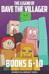 The Legend of Dave the Villager Books 6-10: An unofficial Minecraft series