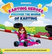 Karting Heroes: Discover the World of Karting and Become a Champion: DISCOVER THE WORLD OF KARTING