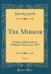 The Mirror, Vol. 12: Waltham High School, Waltham, Mass.; June 1917 (Classic Reprint)