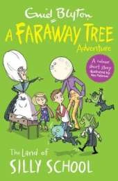 The Land of Silly School: A Faraway Tree Adventure
