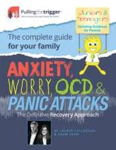 Anxiety, Worry, OCD and Panic Attacks - The Definitive Recovery Approach: The Complete Guide for Your Family