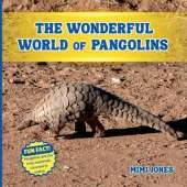 The Wonderful World of Pangolins: Fun Facts and Wildlife Science About One of the World's Most Unique Animals