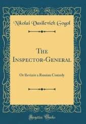 The Inspector-General: Or Revizór a Russian Comedy (Classic Reprint)