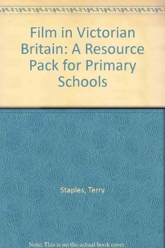Film in Victorian Britain: A Resource Pack for Primary Schools