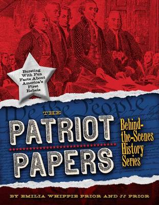 The Patriot Papers: Bursting with Fascinating Tidbits About the Declaration of Independence and the Bill of Rights