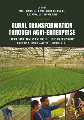 Rural Transformation Through Agri-Enterprise: Empowering Farmers and Youth & Focus on Grassroots Entrepreneurship and Youth Involvement