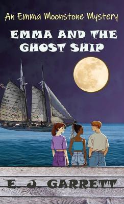 Emma and the Ghost Ship: An Emma Moonstone Mystery