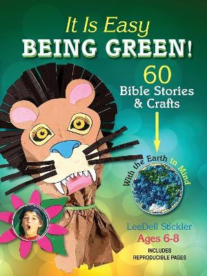 It Is Easy Being Green: 60 Bible Stories and Crafts with the Earth in Mind