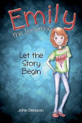 Emily the Irritating Let the Story Begin