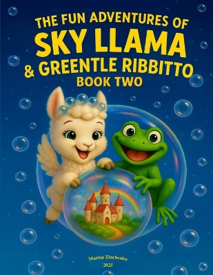 The Fun Adventures of Sky Llama & Greentle Ribbitto: Book Two