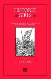 Historic Girls: Stories of Girls Who Have Influenced the History of Their Times