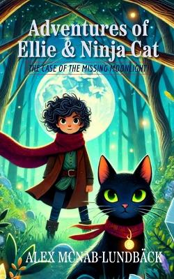 The Adventures of Ellie & Ninja Cat: The Case of the Missing Moonlight