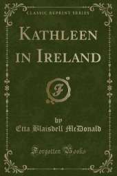 Kathleen in Ireland (Classic Reprint)