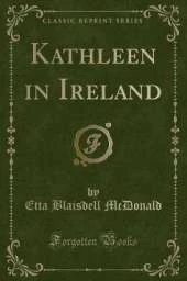 Kathleen in Ireland (Classic Reprint)