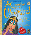 You Wouldn't Want To Be Cleopatra!