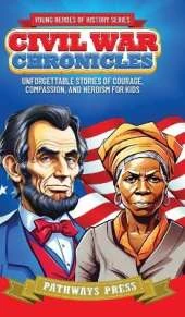 Civil War Chronicles: Unforgettable Stories of Courage, Compassion, and Heroism for Kids: Inspiring Tales of Patriotism and Bravery