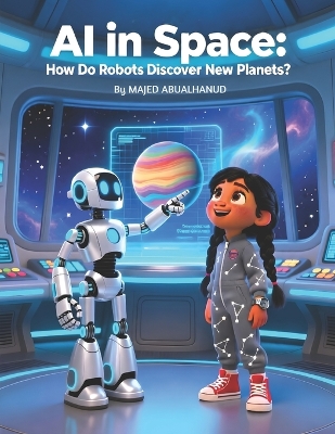 AI in Space: How Do Robots Discover New Planets?: Exploring Smart Robots, Space Sensors, and the Search for New Worlds