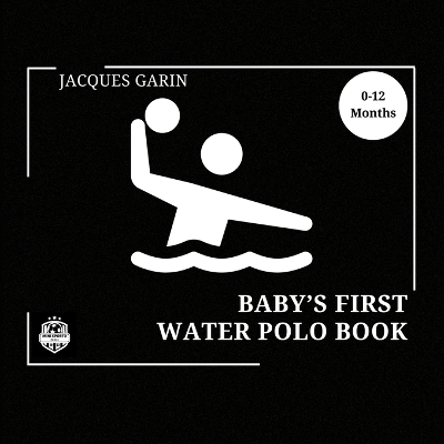 Baby's First Water Polo Book: 0-12 Months High Contrast Baby Book on Water Polo