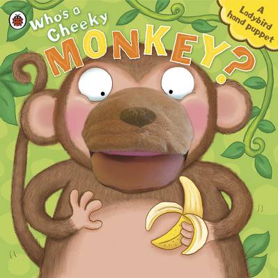 Who's A Cheeky Monkey? A Ladybird Hand Puppet Book