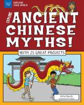 Explore Ancient Chinese Myths!: With 25 Great Projects