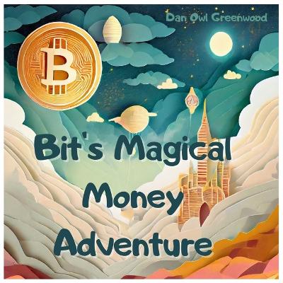 Bit's Magical Money Adventure: Discovering the Wonders of Cryptocurrency in Cryptoland