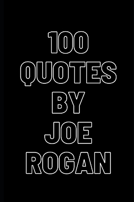 100 Inspirational quotes by Joe Rogan. Get inspired by this inspirational podcaster