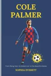 Cole Palmer: From Rising Hero To Global Icon In The Beautiful Game