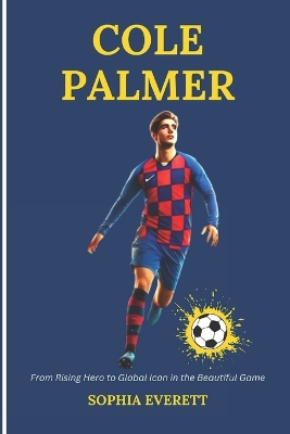 Cole Palmer: From Rising Hero To Global Icon In The Beautiful Game