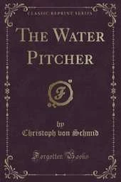 The Water Pitcher (Classic Reprint)