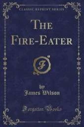 The Fire-Eater (Classic Reprint)
