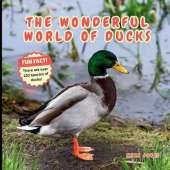 The Wonderful World of Ducks: Fun Duck Facts and Nature Science for Kids