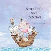 Where the Sky can Sail: An Imaginative Story of Friendship, Teamwork, and Big Ideas