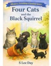 Four Cats and the Black Squirrel: A Whiskers, Friendship, and Sunshine Book Series