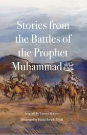 Stories from the Battles of the Prophet Muhammad ﷺ