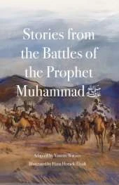 Stories from the Battles of the Prophet Muhammad ﷺ