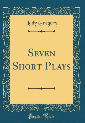 Seven Short Plays (Classic Reprint)