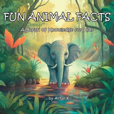 Fun Animal Facts: A Safari of Knowledge for Kids