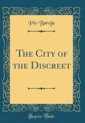 The City of the Discreet (Classic Reprint)