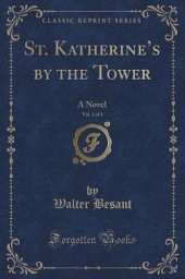 St. Katherines by the Tower, Vol. 1 of 3: A Novel (Classic Reprint)