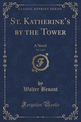 St. Katherines by the Tower, Vol. 1 of 3: A Novel (Classic Reprint)