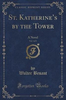 St. Katherine's by the Tower, Vol. 1 of 3: A Novel (Classic Reprint)