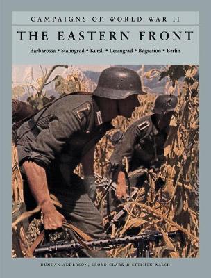 The Eastern Front: Barbarossa: Stalingrad; Kursk; Leningrad; Bagration; Berlin