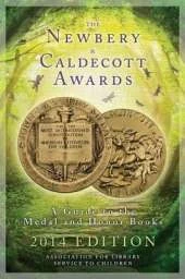 The Newbery and Caldecott Awards: A Guide to the Medal and Honor Books, 2014 Edition