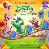 The Adventures of Bentley Hippo: Inspiring Children to be Kind