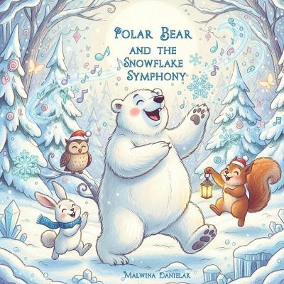 Polar Bear and the Snowflake Symphony: A Magical Winter Adventure for Kids Ages 3-7 Fun Snow Music Story with Forest Friends